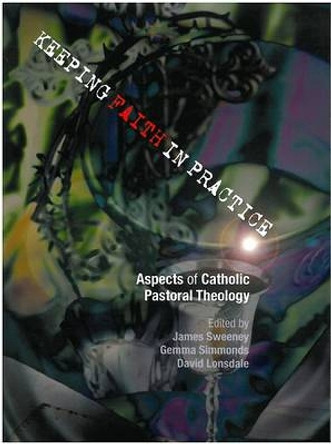 Keeping Faith in Practice: Aspects of Catholic Pastoral Theology by James Sweeney 9780334043232