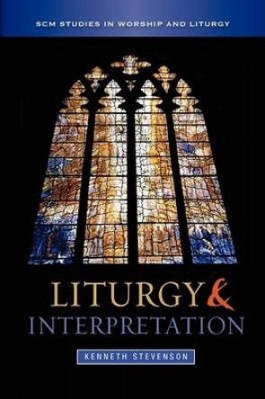 Liturgy and Interpretation by Kenneth Stevenson 9780334044024