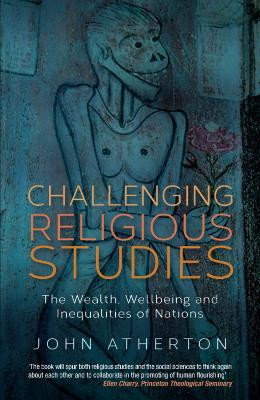 Challenging Religious Studies: The Wealth, Wellbeing and Inequalities of Nations by John Atherton 9780334046493