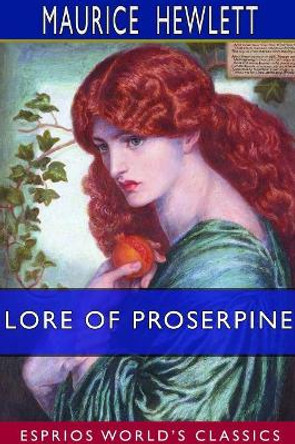 Lore of Proserpine (Esprios Classics) by Maurice Hewlett 9780368733253