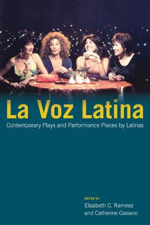 La Voz Latina: Contemporary Plays and Performance Pieces by Latinas by Elizabeth C. Ramirez