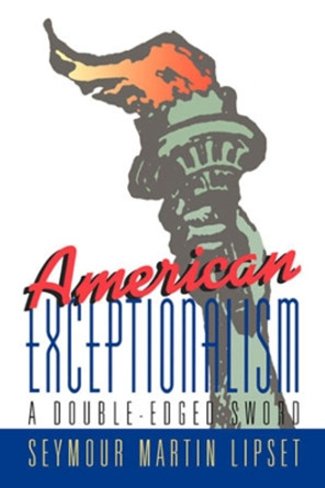 American Exceptionalism: A Double-Edged Sword by Seymour Martin Lipset 9780393037258