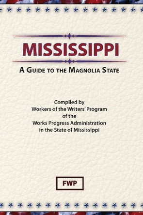 Mississippi: A Guide To The Magnolia State by Federal Writers' Project (Fwp) 9780403026258