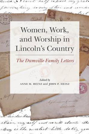 Women, Work, and Worship in Lincoln's Country: The Dumville Family Letters by Anne Heinz