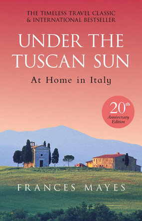 Under The Tuscan Sun: Anniversary Edition Frances Mayes 9780857503589