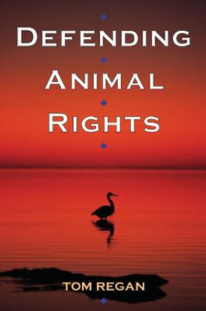 Defending Animal Rights by Tom Regan