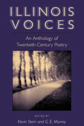 Illinois Voices: An Anthology of Twentieth-Century Poetry by G. E. P. Murray