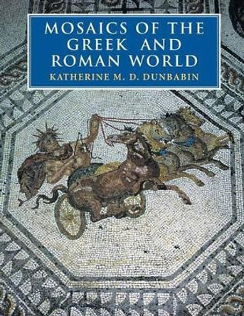 Mosaics of the Greek and Roman World by Katherine M. D. Dunbabin 9780521002301