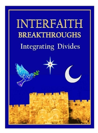 Interfaith Breathroughs: Integrating Divides by Daniel Mark 9780578559209