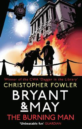 Bryant & May - The Burning Man: (Bryant & May 12) by Christopher Fowler