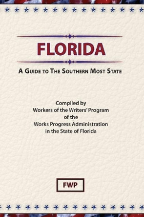 Florida: A Guide To The Southern Most State by Federal Writers' Project (Fwp) 9780403021611