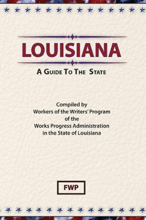 Louisiana : A Guide to the State by Federal Writers' Project 9780403021697