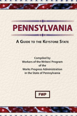 Pennsylvania : A Guide to the Keystone State by Federal Writers' Project 9780403021871