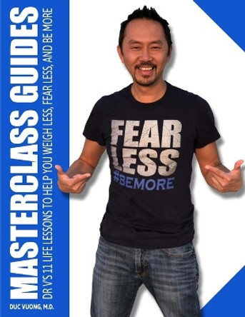 Masterclass Guides: Dr. V's 11 Life Lessons to Help You Weigh Less, Fear Less, and Be More by Duc C Vuong 9780578403830