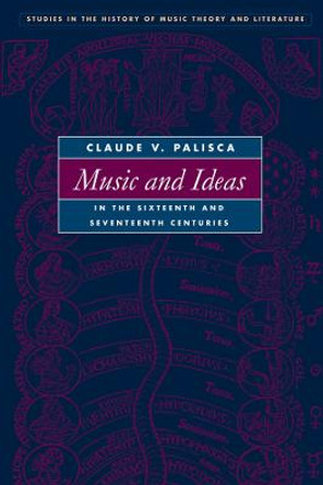 Music and Ideas in the Sixteenth and Seventeenth Centuries by Claude V. Palisca