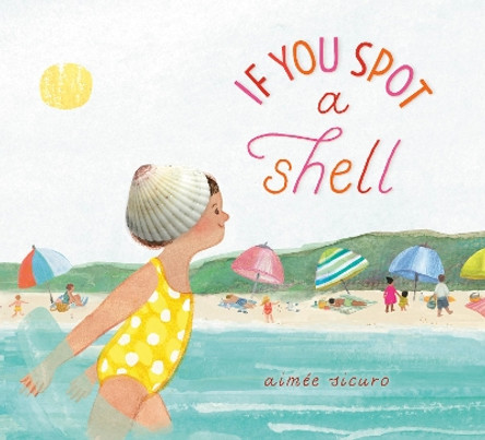 If You Spot a Shell by Aimée Sicuro 9780593650998