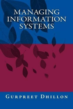 Managing Information Systems by Gurpreet S Dhillon 9780692748404