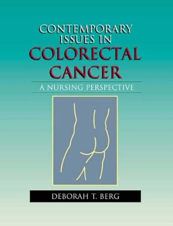 Contemporary Issues in Colorectal Cancer: A Nursing Perspective by Deborah T. Berg 9780763714758