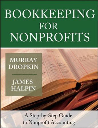 Bookkeeping for Nonprofits: A Step-by-Step Guide to Nonprofit Accounting by Murray Dropkin 9780787975401