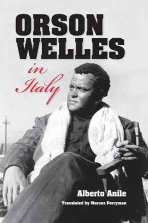 Orson Welles in Italy by Alberto Anile