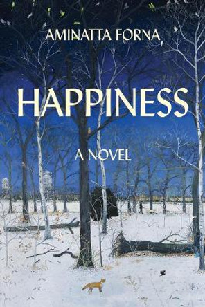 Happiness by Aminatta Forna 9780802129185