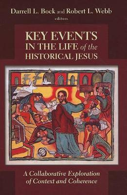 Key Events in the Life of the Historical Jesus: A Collaborative Exploration of Context and Coherence by Darrell L Bock 9780802866134