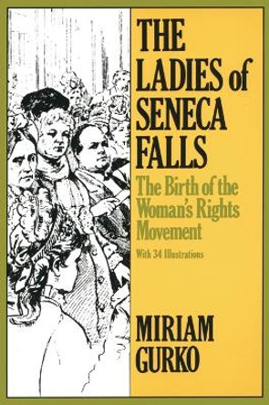 The Ladies of Seneca Falls: The Birth of the Woman's Rights Movement by Miriam Gurko 9780805205459