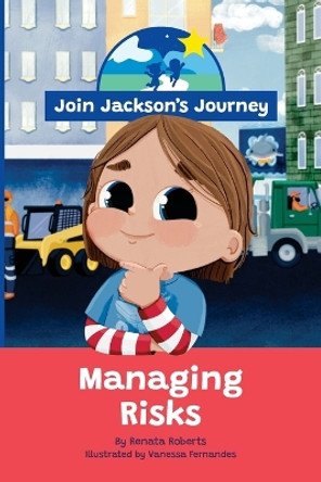 JOIN JACKSON's JOURNEY Managing Risks by Renata Roberts 9780645604009