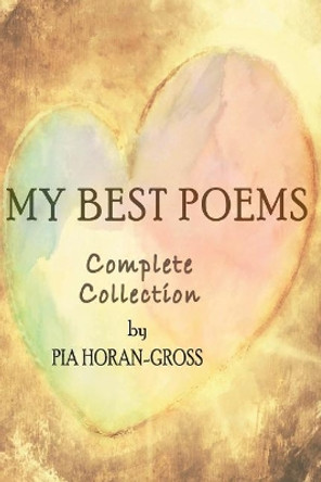 My Best Poems: Complete Collection by Mrs Pia Horan-Gross 9780648013501