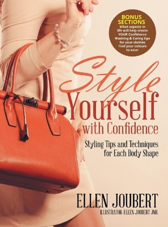 Style Yourself with Confidence: Styling Tips and Techniques for Each Body Shape by Ellen Joubert 9780648569138