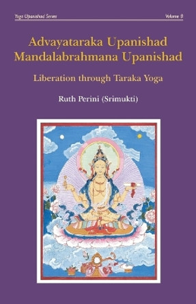 Advayataraka Upanishad Mandalabrahmana Upanishad by Ruth Perini 9780648910787