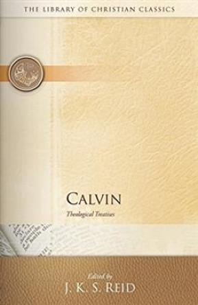 Calvin: Theological Treatises by J. K. S. Reid 9780664223670