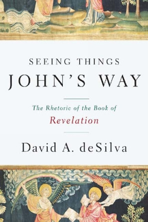 Seeing Things John's Way: The Rhetoric of the Book of Revelation by David A. DeSilva 9780664224493