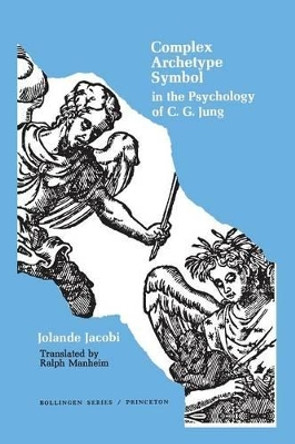 Complex/Archetype/Symbol in the Psychology of C.G. Jung by Jolande Jacobi 9780691017747