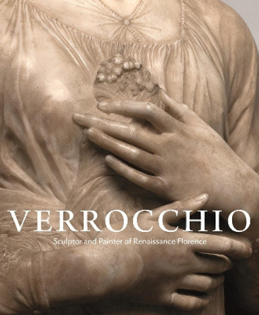 Verrocchio: Sculptor and Painter of Renaissance Florence by Andrew Butterfield 9780691233086