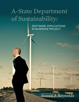 A-State Department of Sustainability: Software Applications in Business Project by Steven a Reynolds 9780692202111