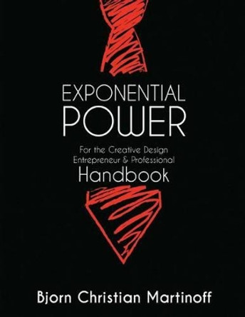 EXPONENTIAL POWER HANDBOOK - For the Creative Design Entrepreneur & Professional: New Guide And Theory To Achievement Beyond Your Wildest Dreams by Rosario Laperal 9780692428986