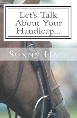 Let's Talk About Your Handicap: How to improve your Handicap in the sport of Polo by Sunny Hale 9780692591420
