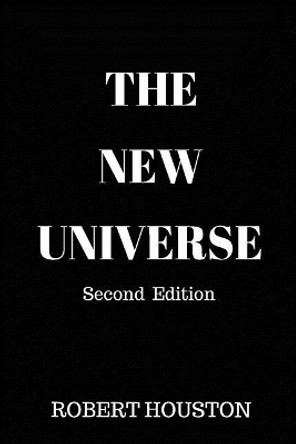 The New Universe: Cosmos is Calling by Robert Houston 9780692912621
