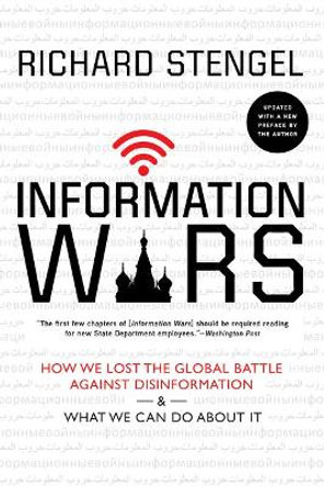 Information Wars: How We Lost the Global Battle Against Disinformation and What We Can Do about It by Richard Stengel 9780802149428