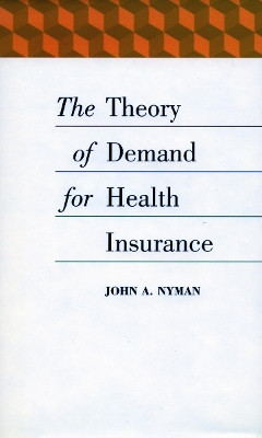 The Theory of Demand for Health Insurance by John A. Nyman 9780804744881