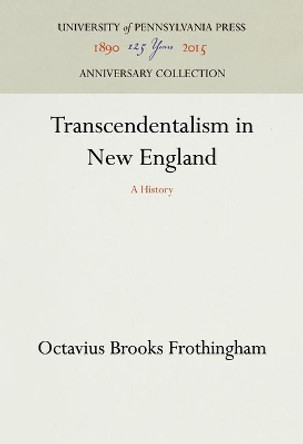 Transcendentalism in New England: A History by Octavius Brooks Frothingham 9780812210385