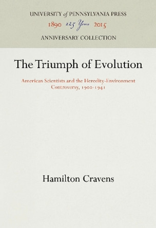 Triumph of Evolution: American Scientists and the Heredity-Environment Controversy, 1900-41 by Hamilton Cravens 9780812277449