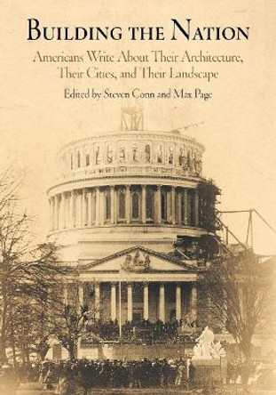 Building the Nation: Americans Write About Their Architecture, Their Cities, and Their Landscape by Steven Conn 9780812218527