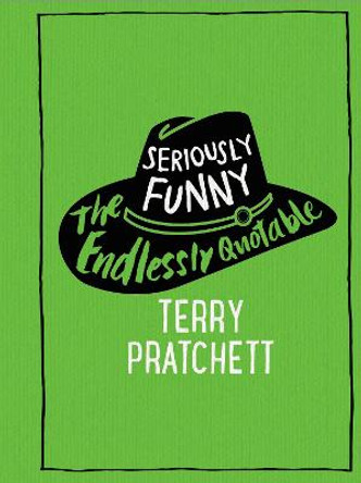 Seriously Funny: The Endlessly Quotable Terry Pratchett by Terry Pratchett