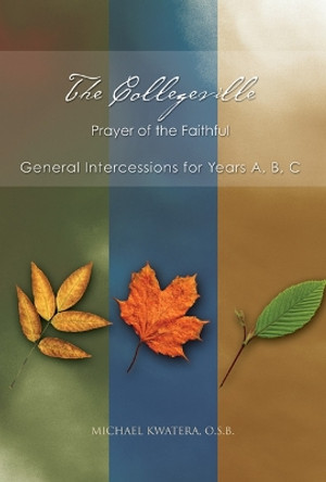 The Collegeville Prayer of the Faithful: General Intercessions for Years A, B, C With CD-ROM of Intercessions by Michael Kwatera 9780814632826