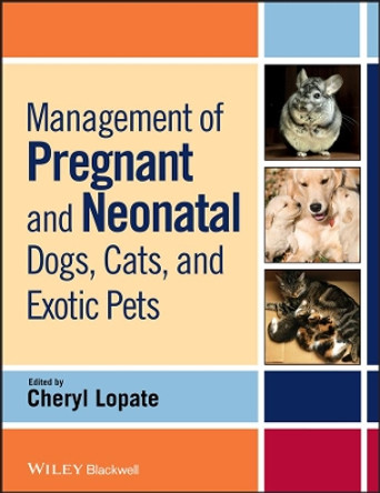 Management of Pregnant and Neonatal Dogs, Cats, and Exotic Pets by Cheryl Lopate 9780813807935