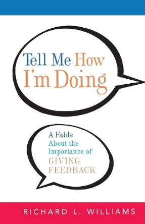 Tell Me How I'm Doing: A Fable About the Importance of Giving Feedback by Richard L. Williams 9780814409305