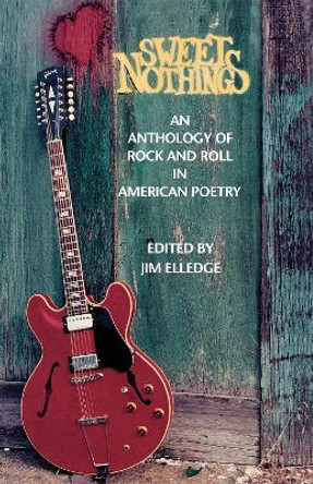 Sweet Nothings: An Anthology of Rock and Roll in American Poetry by Jim Elledge