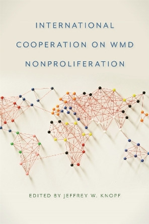 International Cooperation on WMD Nonproliferation by Jeffrey W. Knopf 9780820345277